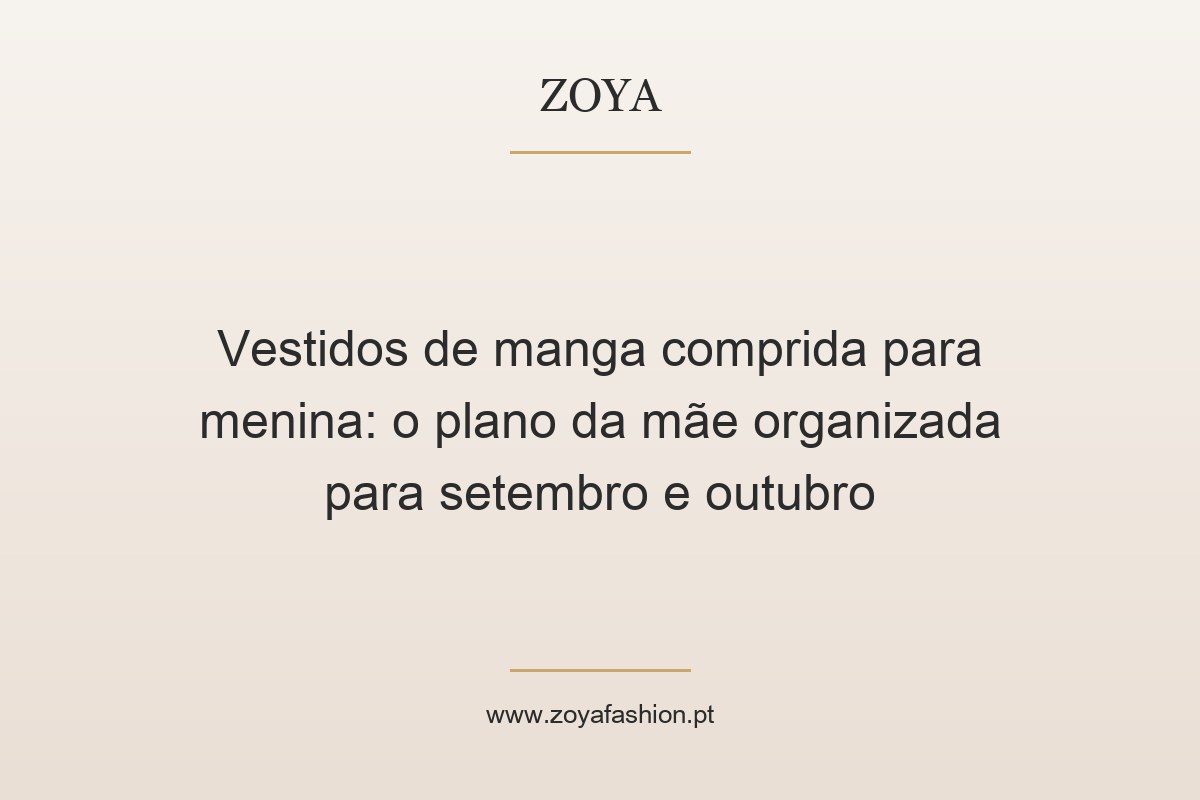 Vestidos de manga comprida para menina: o plano da mãe organizada para setembro e outubro