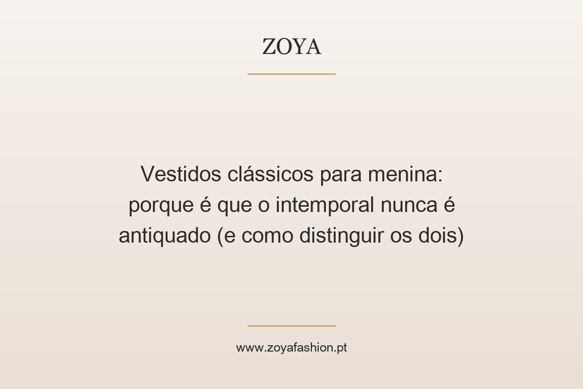 Vestidos clássicos para menina: porque é que o intemporal nunca é antiquado (e como distinguir os dois)